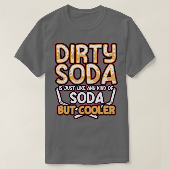 Smutsiga soda är vilken soda som helst, men kylare t shirt (Design framsida)
