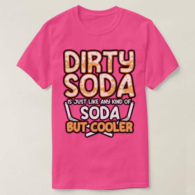 Smutsiga soda är vilken soda som helst, men kylare t shirt (Design framsida)