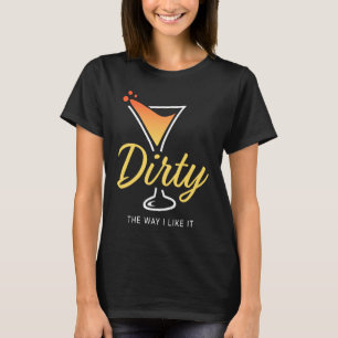 Smutsigt hur jag tycker om det, Dirty Martini dric T Shirt