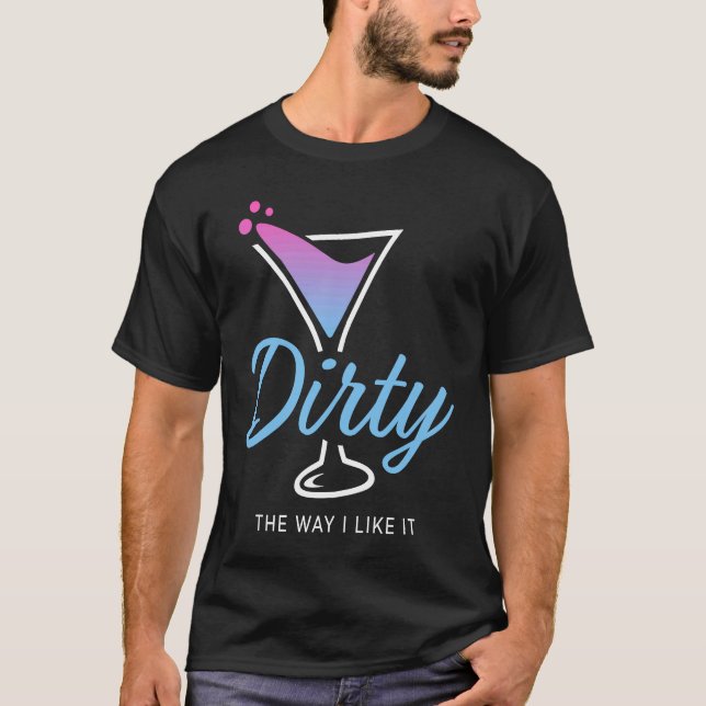 Smutsigt hur jag tycker om det, Dirty Martini dric T Shirt (Framsida)