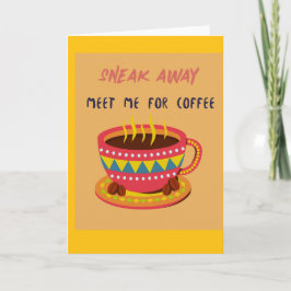 Smyg undan och träffa mig för en kopp kaffe kort
