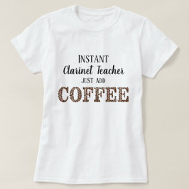 Snabb Clarinet Teacher, lägg bara till kaffe, roli T Shirt