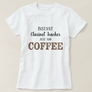 Snabb Clarinet Teacher, lägg bara till kaffe, roli T Shirt