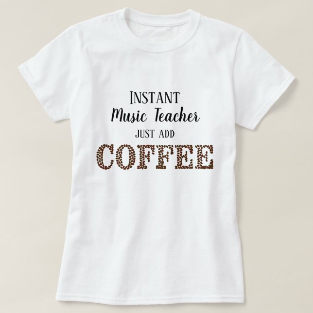 Snabb musiklärare, lägg bara till kaffe t shirt (Design framsida)