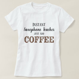 Snabb saxofonlärare tillsätt bara kaffe lustigt t shirt