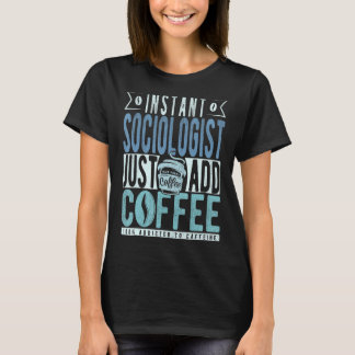 Snabb sociolog tillsätt bara kaffe t shirt