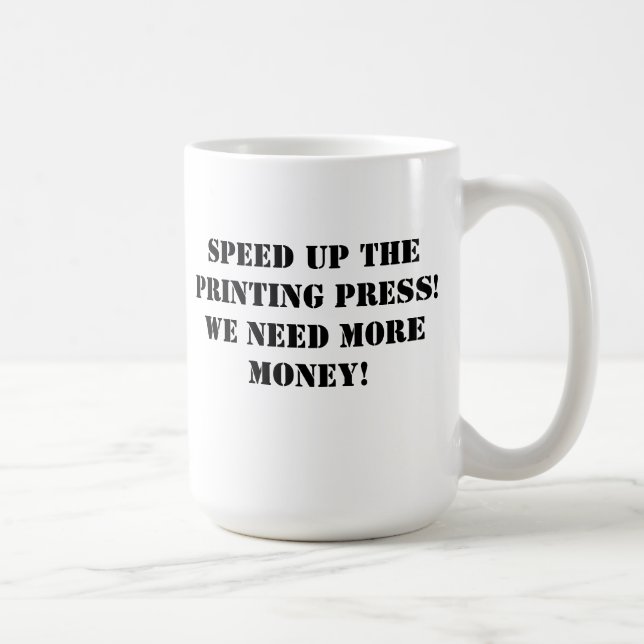 Snabba på tryckpressen! Vi behöver mer pengar! Kaffemugg (Höger)