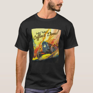 Snabbare! Snabbare! Kaffet är färdigt! T Shirt