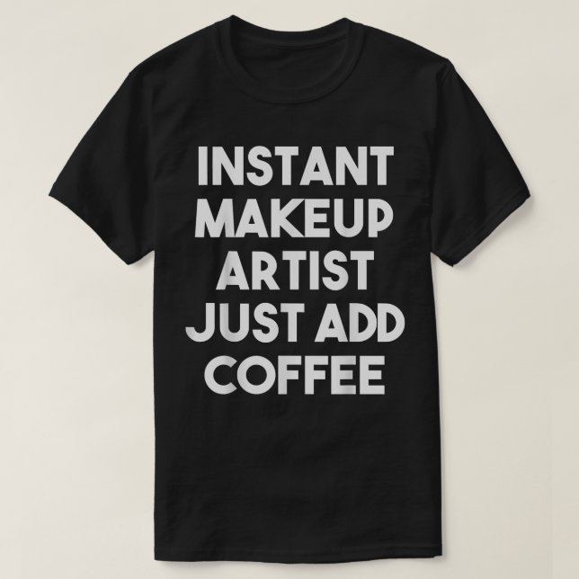 Snabbmakeup Artist Lägg bara till CoffeeFunny T Shirt (Design framsida)