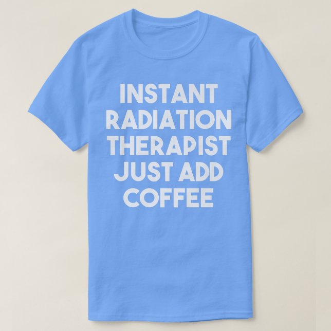 Snabbstrålningsterapist tillsätt bara kaffe roligt t shirt (Design framsida)