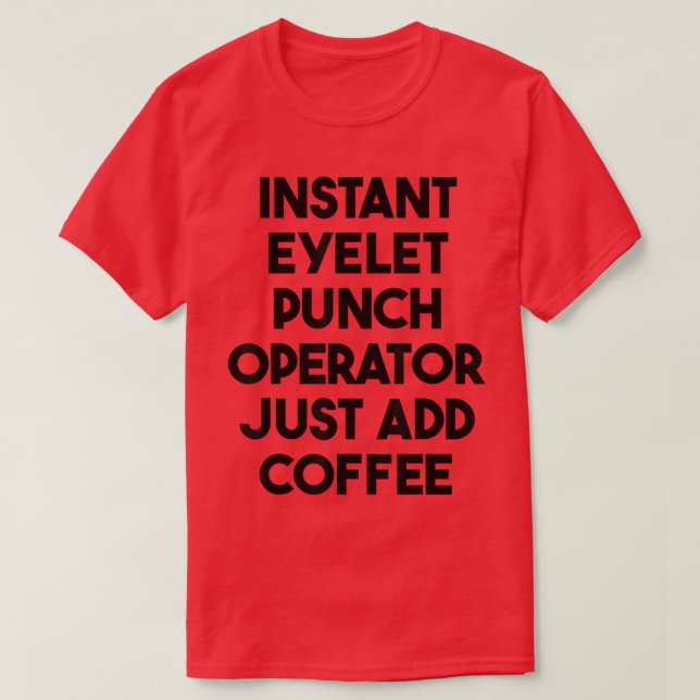 Snabbt Eyelet Slå operatör Lägg bara till kaffe T Shirt (Design framsida)