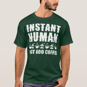 Snabbt humant, lägg till kaffe 1 t shirt