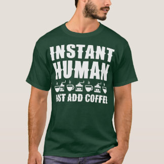 Snabbt humant, lägg till kaffe 1 t shirt