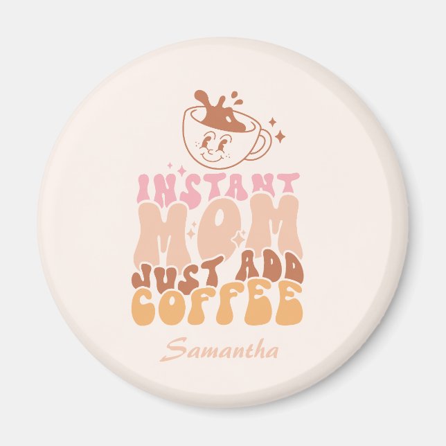 Snabbt Mamma: Lägg bara till kaffe Magnet (Framsidan)