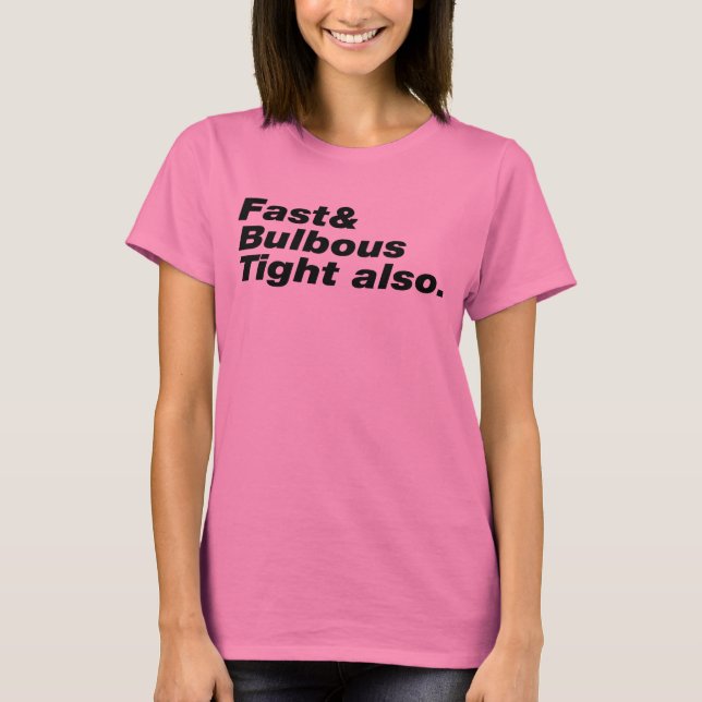 Snabbt och vulbous Tight också. T Shirt (Framsida)