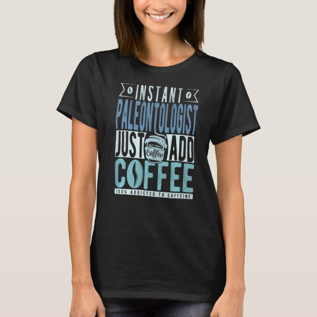 Snabbt paleontolog tillsätt bara kaffe t shirt (Framsida)