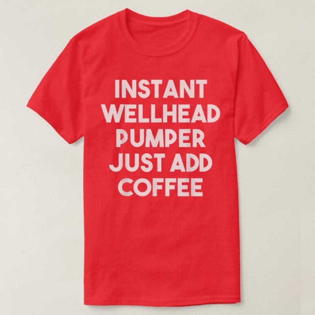 Snabbt Wellhead Pumper just Add CoffeeFunny T Shirt (Design framsida)