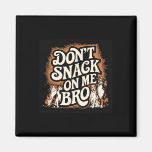 Snack inte på mig Bro Funny Pet Hund Cat Lovers Magnet