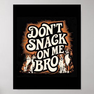 Snack inte på mig Bro Funny Pet Hund Cat Lovers Poster