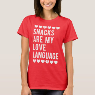 Snacks Are My Love Language Foodie Humor Snack T Shirt