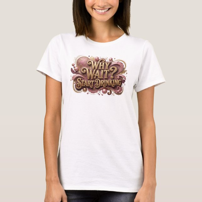 Snadj RöD VARFÖR VÄNTA BÖRJA DRIKA Slogan T-shirt (Framsida)