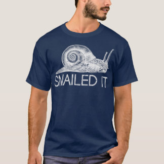 Snailed It-funny Snigel T Shirt