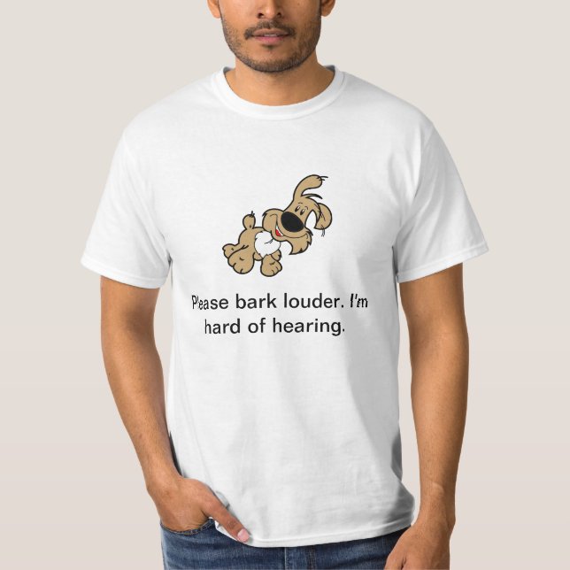 Snälla Bark Louder. Jag är svårt att höra. Tee Shirt (Framsida)