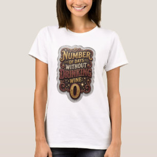 Snälla Guld ANTAL DAGAR UTAN ATT Dricka VIN 0 T Shirt