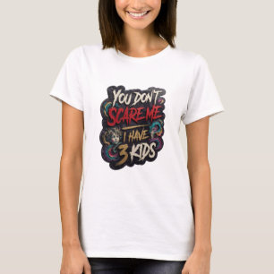 Snalla Guld DU SKRÄMMER MIG INTE JAG HAR 3 BARN T Shirt