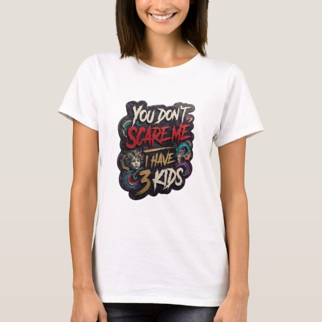 Snalla Guld DU SKRÄMMER MIG INTE JAG HAR 3 BARN T Shirt (Framsida)