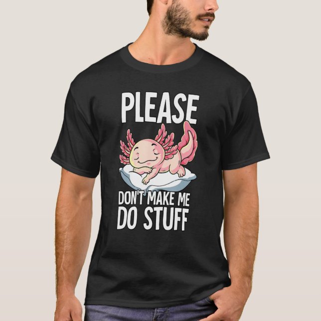 Snälla, låt mig inte göra Saker Axolotl T Shirt (Framsida)