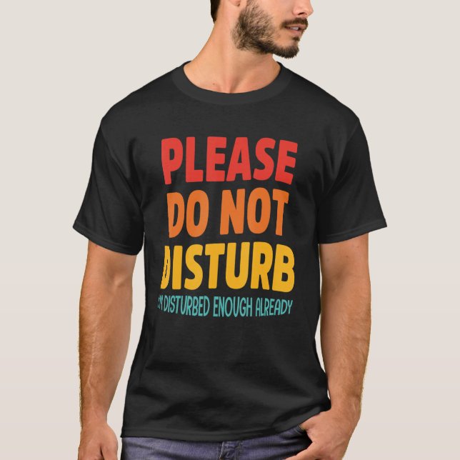 Snälla, stör inte att jag redan är störd. t shirt (Framsida)