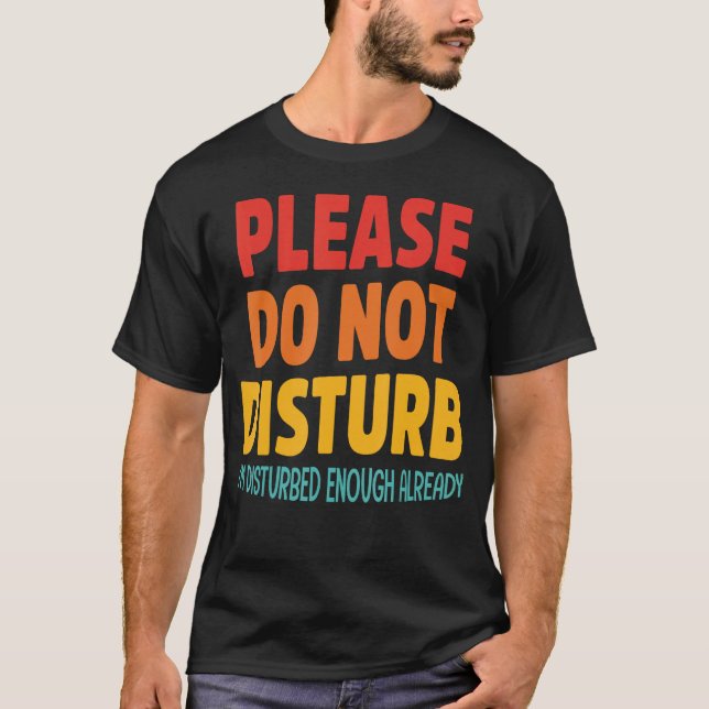 Snälla, stör inte att jag redan är störd. t shirt (Framsida)