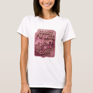 Snappy Gold SORRY JAG ÄR SEN JAG VILLE INTE KOMMA T Shirt