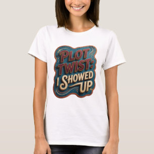 Snappy Rosa PLOT TWIST I SHOWED UP Konstnärligt Mo T Shirt