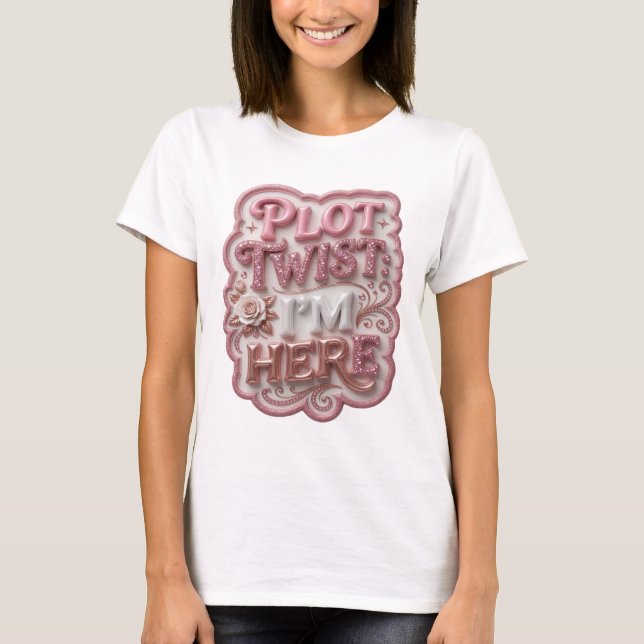 Snappy Rosa PLOT TWIST JAG ÄR HÄR Wearable Art T Shirt (Framsida)