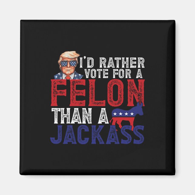 Snarare rösta för Felon än en Jack-slump 2024 Magnet (Framsidan)