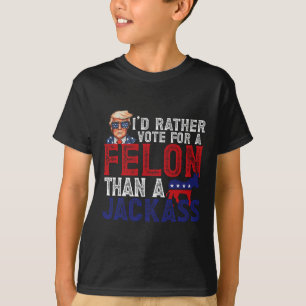 Snarare rösta för Felon än en Jack-slump 2024 T Shirt
