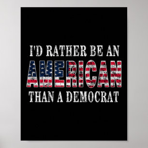 Snarare vara en amerikan än en demokratisk liberal poster
