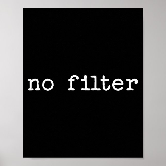 Snarky Sarcastic Quote Saying Gift No Filter  Poster (Framsidan)