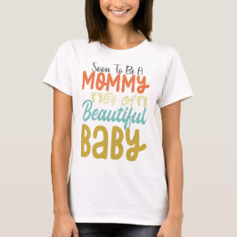Snart för att vara en vacker Mamma Baby T Shirt