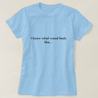 Snickaretshirten, vet jag vilka wood tee shirt