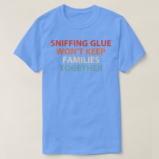 Sniffing Glue Behållor inte familjerna tillsammans T Shirt (Design framsida)