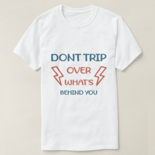 Snilla inte över det som är bakom dig Rolig motiva T Shirt