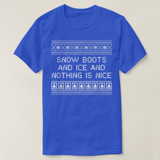 Snö Boots and Ice och ingenting är Nice jul R T Shirt (Design framsida)