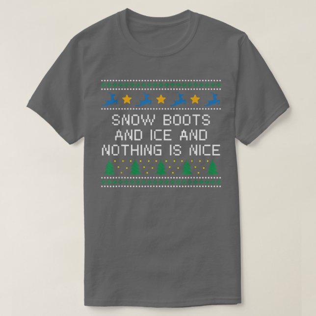 Snö Boots and Ice och ingenting är Nice jul R T Shirt (Design framsida)