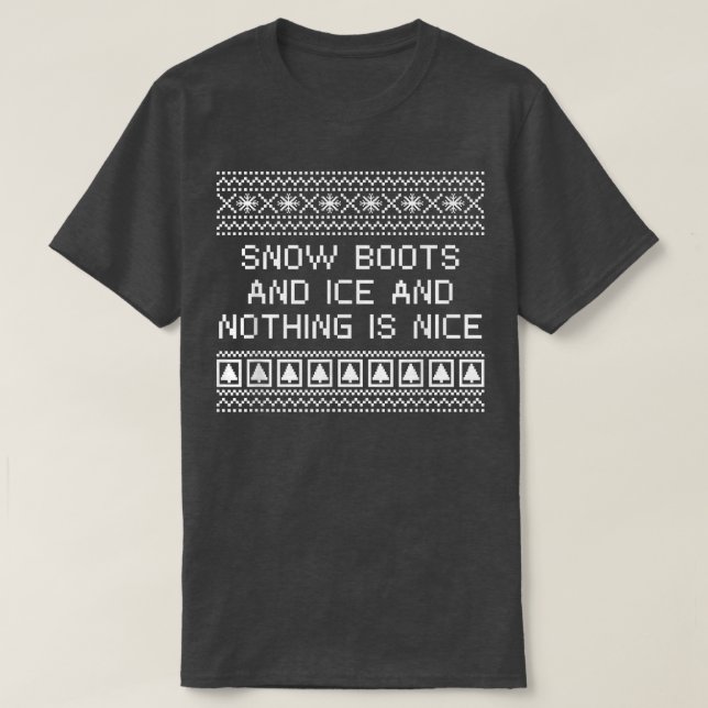 Snö Boots and Ice och ingenting är Nice jul R T Shirt (Design framsida)