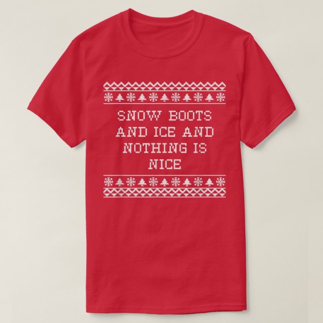 Snö Boots and Ice och ingenting är Nice jul R T Shirt (Design framsida)