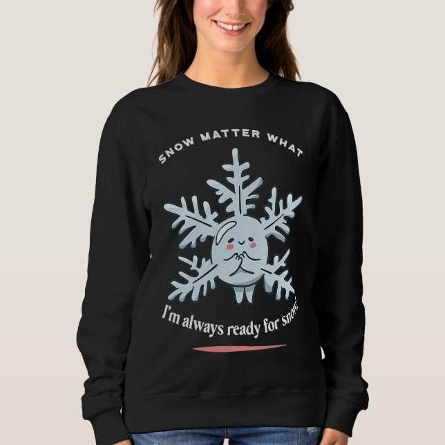 Snö Matter vad jag alltid är Redo för Snö vinter T Shirt (Framsida)