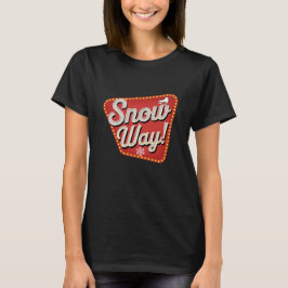 Snö Way! T Shirt